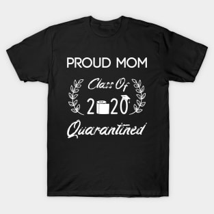 proud mom class of 2020 quarantined T-Shirt